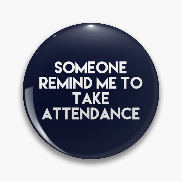 Item preview, Copy of Someone Remind Me To Take Attendance designed and sold by blueprint198686.