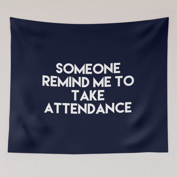 Item preview, Copy of Someone Remind Me To Take Attendance designed and sold by blueprint198686.