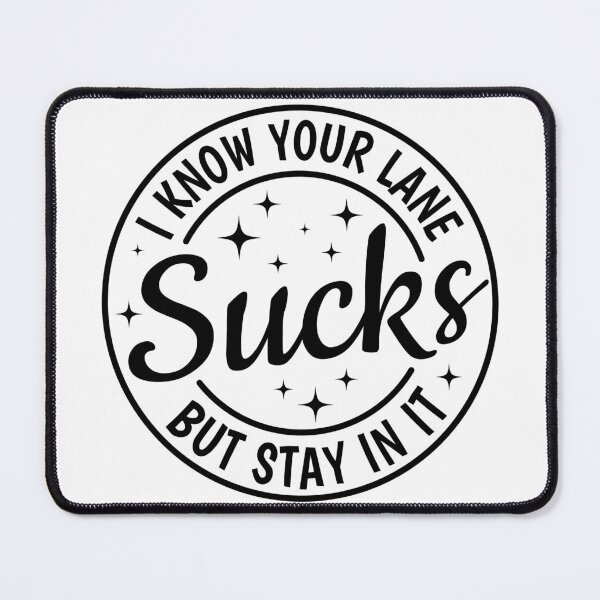 Item preview, I Know Your Lane Sucks But Stay In It designed and sold by Angyee-patipat.