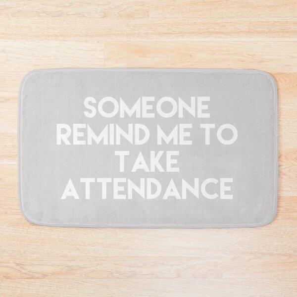Item preview, Copy of Copy of Someone Remind Me To Take Attendance designed and sold by blueprint198686.