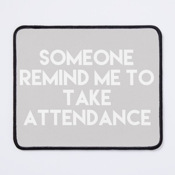 Item preview, Copy of Copy of Someone Remind Me To Take Attendance designed and sold by blueprint198686.
