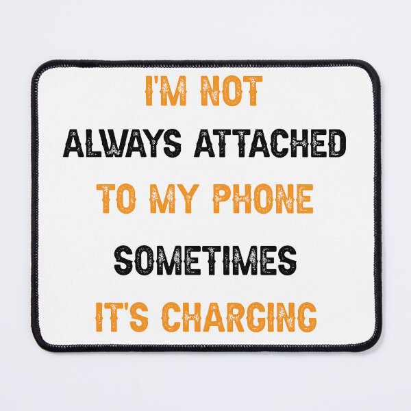 Item preview, I m Not Always Attached To My Phone Sometimes It s Charging designed and sold by THEONEE.