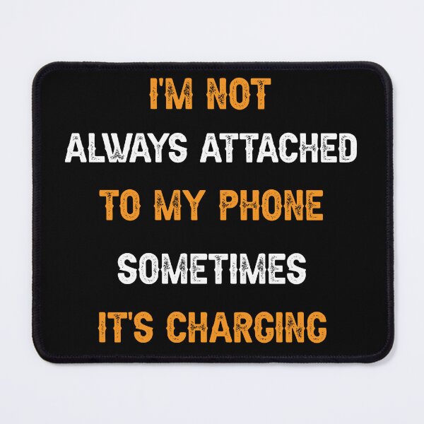 Item preview, I m Not Always Attached To My Phone Sometimes It s Charging designed and sold by THEONEE.