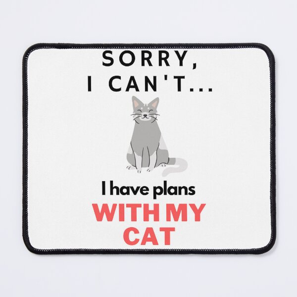 Item preview, Sorry, I Can't... I Have Plans With My Cat designed and sold by MythicModern.