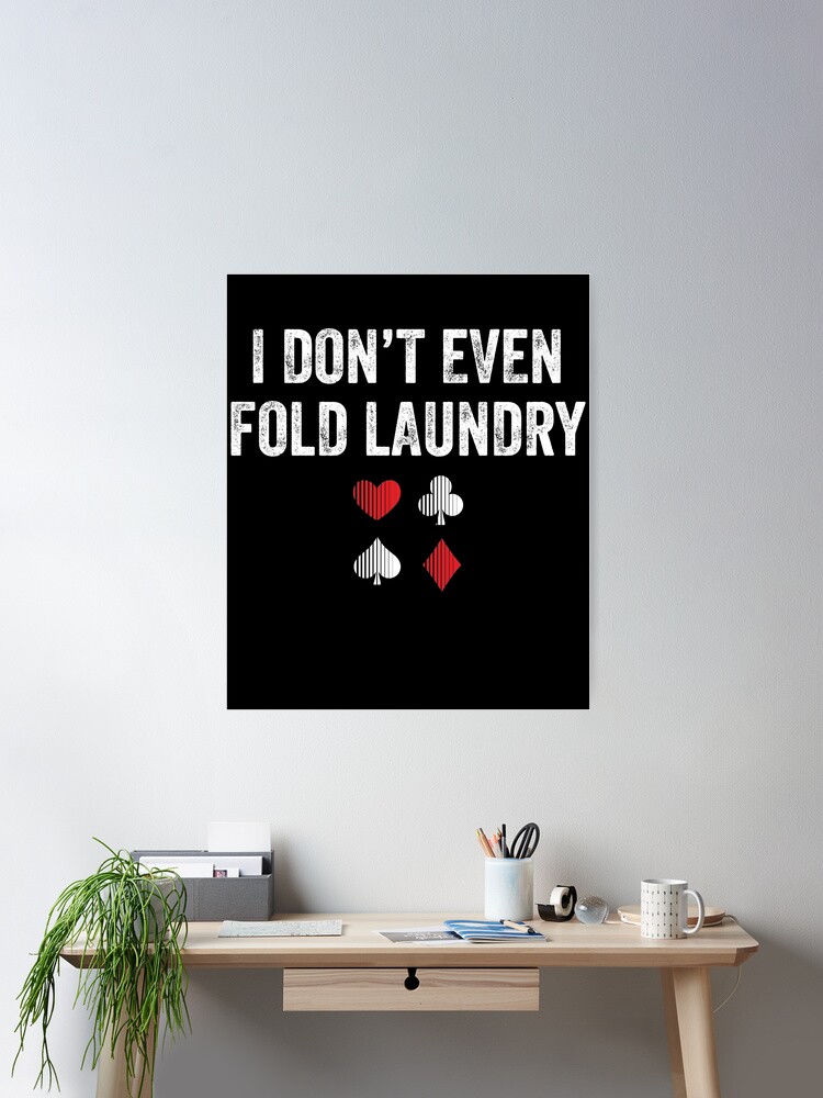 I Don't Even Fold Laundry - Poker quotes t shirt design, vector