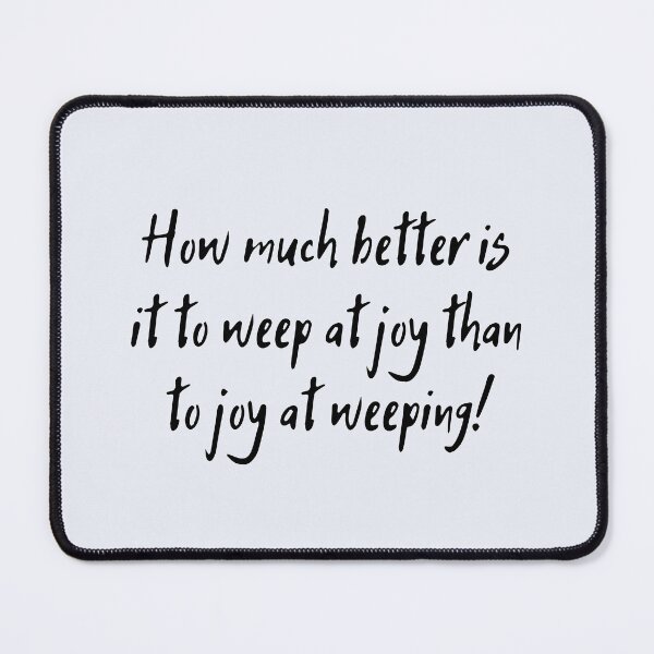 Item preview, How much better is it to weep at joy than to joy at weeping! Shakespeare Quote Theatre designed and sold by violet-hope.