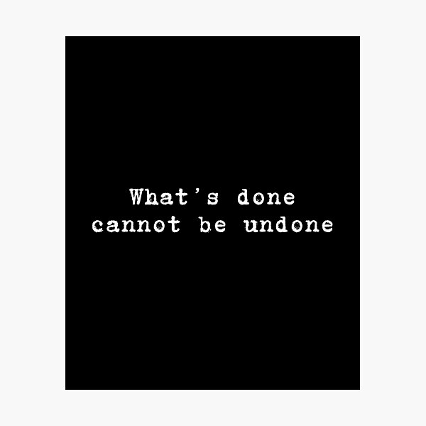 Item preview, Lady Macbeth Shakespeare Quote What’s done cannot be undone. designed and sold by violet-hope.