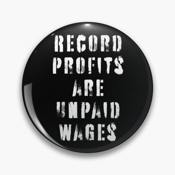 Item preview, Record Profits Are Unpaid Wages designed and sold by Texterns.
