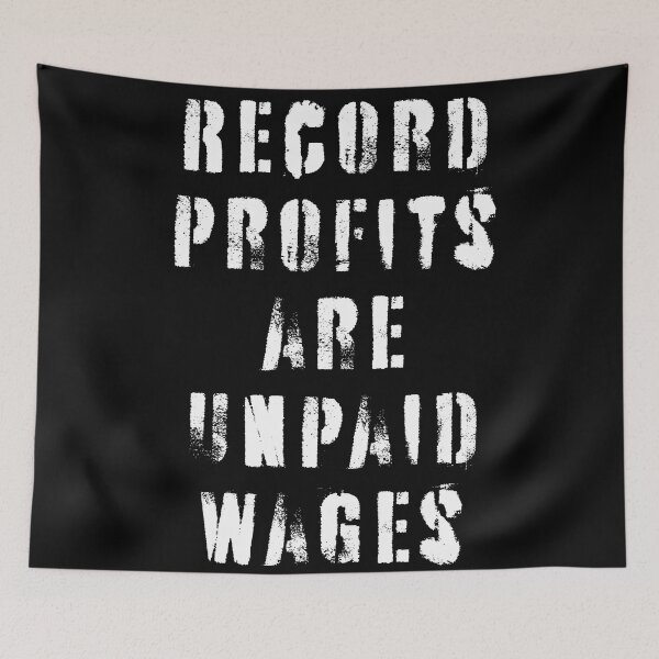 Item preview, Record Profits Are Unpaid Wages designed and sold by Texterns.