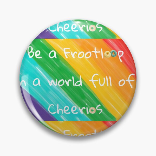 Item preview, Be a Frootloop in a world full of Cheerios  designed and sold by macey2cute.