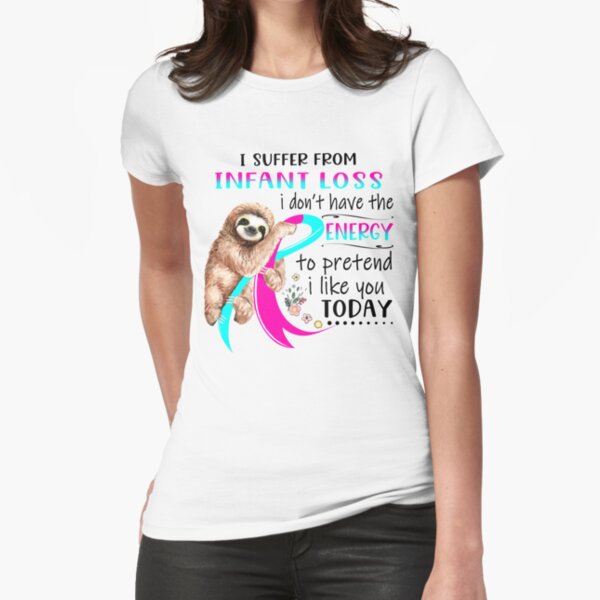 Item preview, I Suffer From Infant Loss i don't have the Energy To Pretend I Like You Today designed and sold by RunningShop.