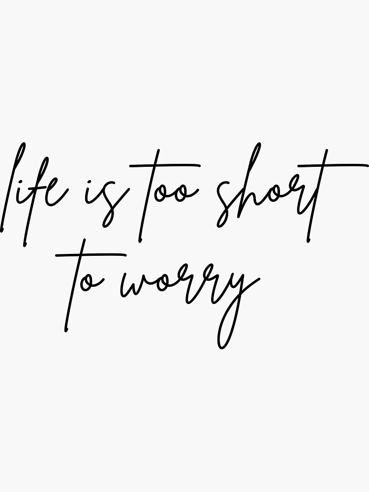 Life Is Too Short To Worry Motivational Quote Sticker For Sale By Jalib Redbubble