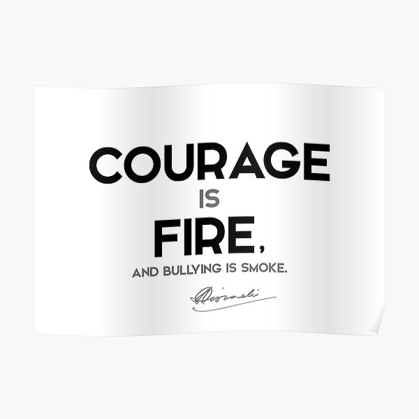 courage is fire - benjamin disraeli Poster