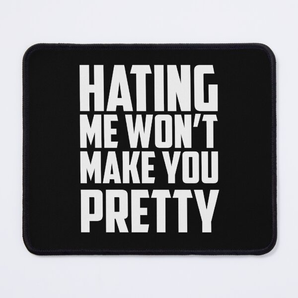Item preview, Hating Me Won’t Make You Pretty designed and sold by Gonkpoke.