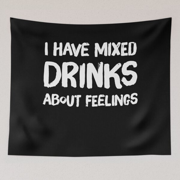 Item preview, I have mixed drinks about feelings - funny drinker designed and sold by Captain Mood.