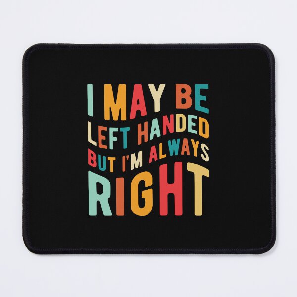 Item preview, I May Be Left Handed But I'm Always Right designed and sold by ChicGraphix.