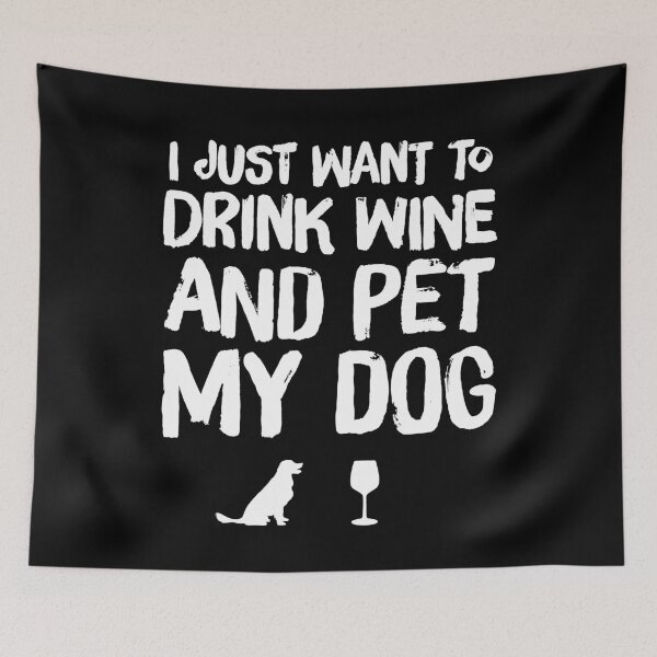 Item preview, I just want to drink wine and pet my dog designed and sold by Captain Mood.