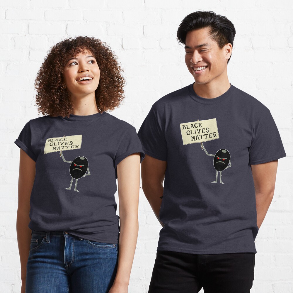 "Black Olives Matter" Tshirt by kruk Redbubble