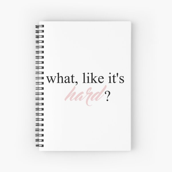 What, like it's hard? Spiral Notebook