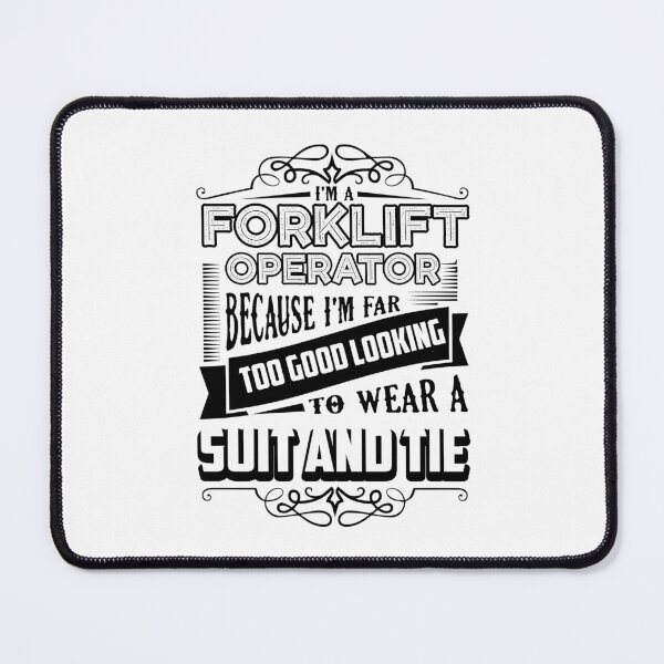 Item preview, I'm A Forklift Operator Because I'm Far Too Good Looking designed and sold by UnknownArtistt.