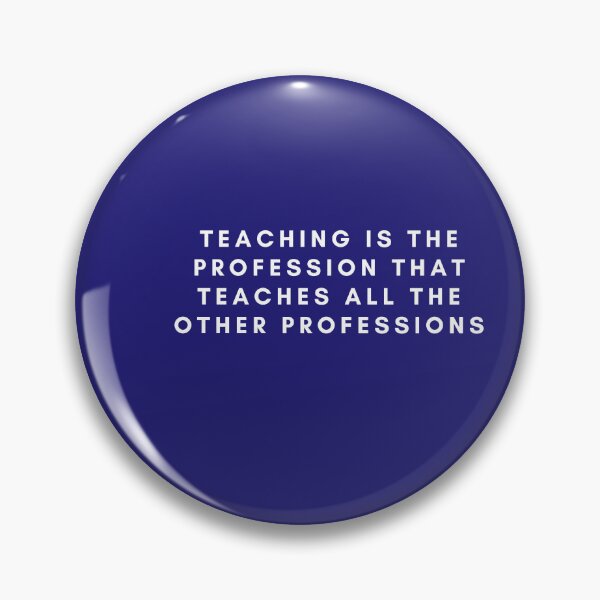 Item preview, Teaching is the profession that teaches all the other professions designed and sold by pookamon14.