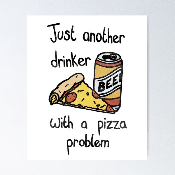 Item preview, Just another beer drinker with a pizza problem - Funny Meme designed and sold by SteamerTees.