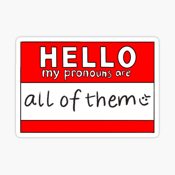 Hello My Pronouns Are All Of Them Sticker For Sale By Rollypollyollie Redbubble