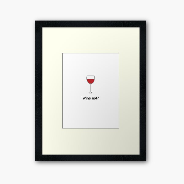 Wine not? Framed Art Print
