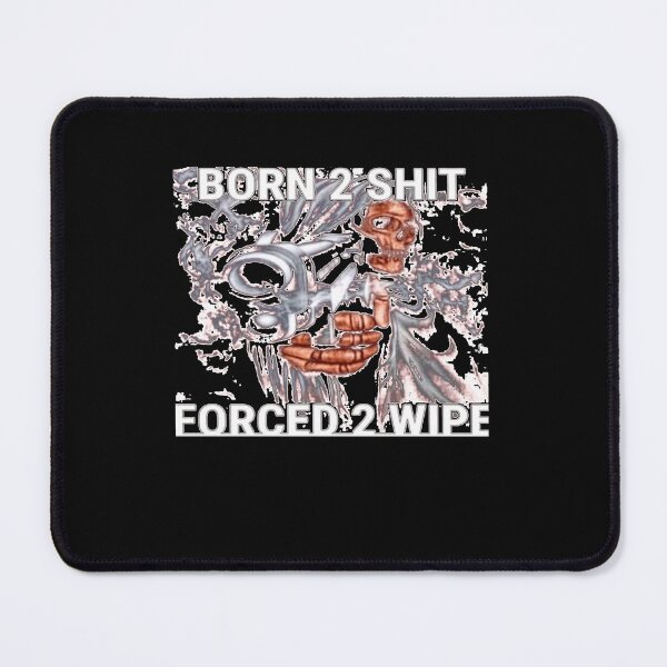 Item preview, Born To Shit, Forced To Wipe  designed and sold by ASHLHILLAERT.