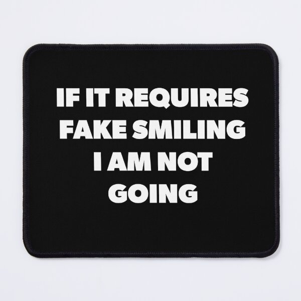 Item preview, Funny If It Requires Fake Smiling designed and sold by RoguePixel.