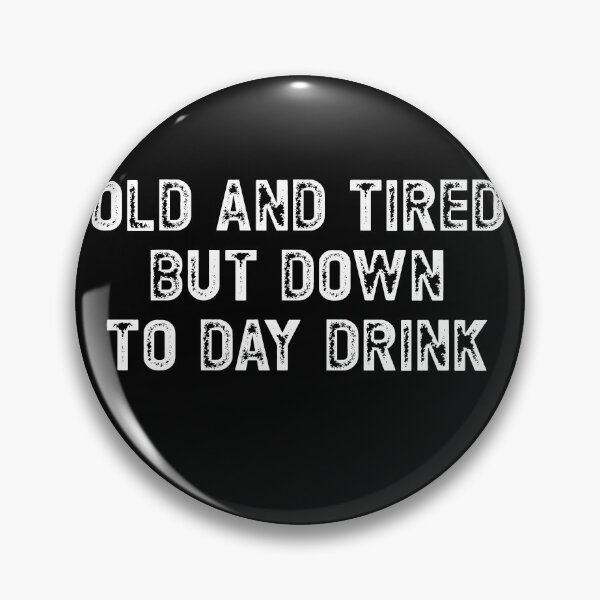 Item preview, Old and Tired But Down To Day Drink designed and sold by RoguePixel.