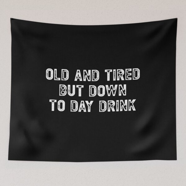 Item preview, Old and Tired But Down To Day Drink designed and sold by RoguePixel.