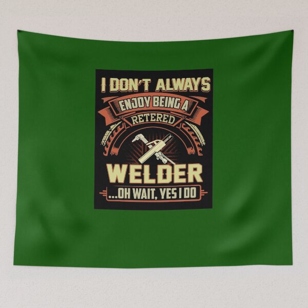 Item preview, I Dont Always Enjoy Being A Retired Retired Welder Oh Wait Yes I Do Gift Girls Unisex Funny Cool Gift Ideas white designed and sold by urenmonzonm.