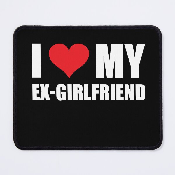 Item preview, I Love My Ex-Girlfriend Funny designed and sold by RoguePixel.