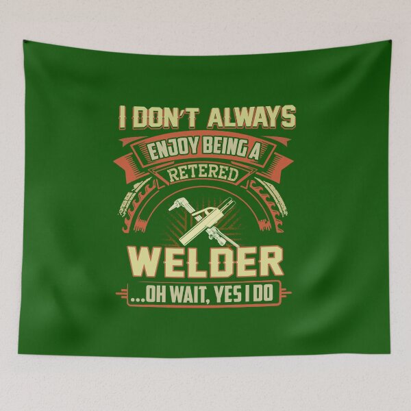 Item preview, I Dont Always Enjoy Being A Retired Retired Welder Oh Wait Yes I Do Gift Girls Unisex Funny Cool Gift Ideas designed and sold by urenmonzonm.