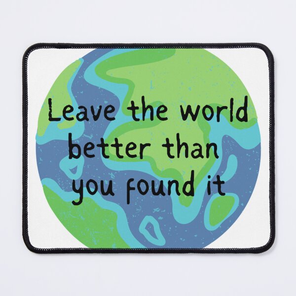 Item preview, Leave the world better than you found it designed and sold by makayla826.