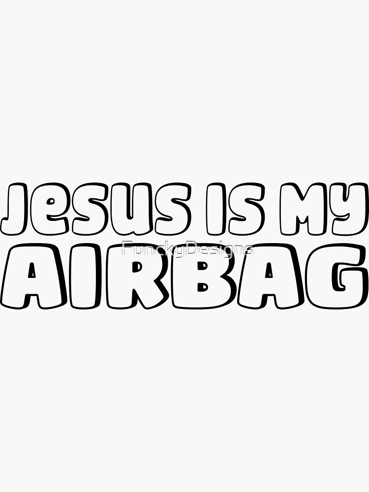 "Jesus Is My Airbag Outline Funny Bumper Sticker Black Version" Sticker