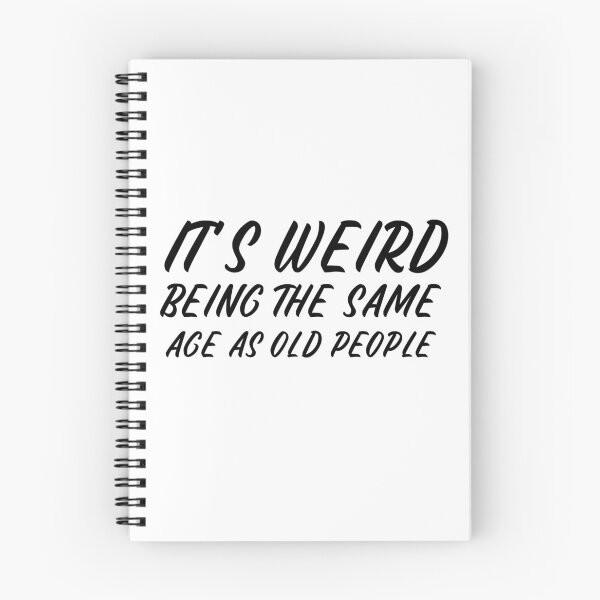 Item preview, It is weird being the same age as old people designed and sold by Leomi-2.