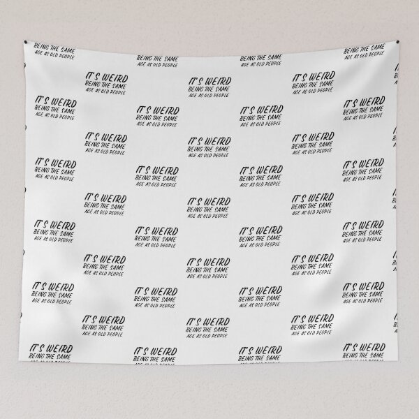 Item preview, It is weird being the same age as old people designed and sold by Leomi-2.