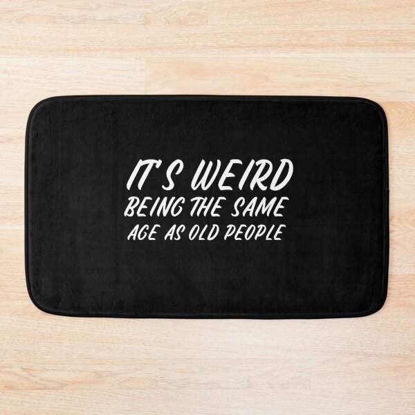 Item preview,  It is weird being the same age as old people designed and sold by Leomi-2.