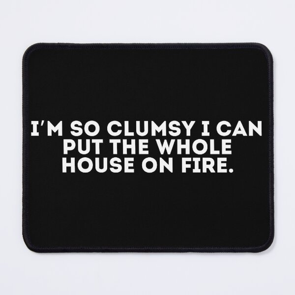 Item preview, I’m so clumsy I can put the whole house on fire designed and sold by LivingOnce.