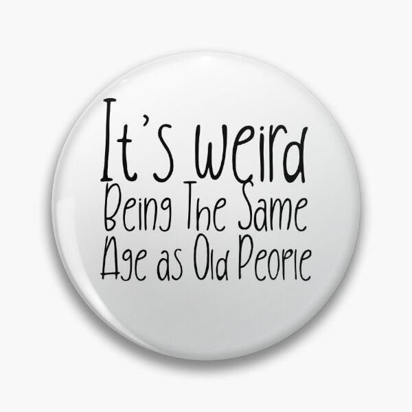 Item preview,  It is weird being the same age as old people designed and sold by Leomi-2.