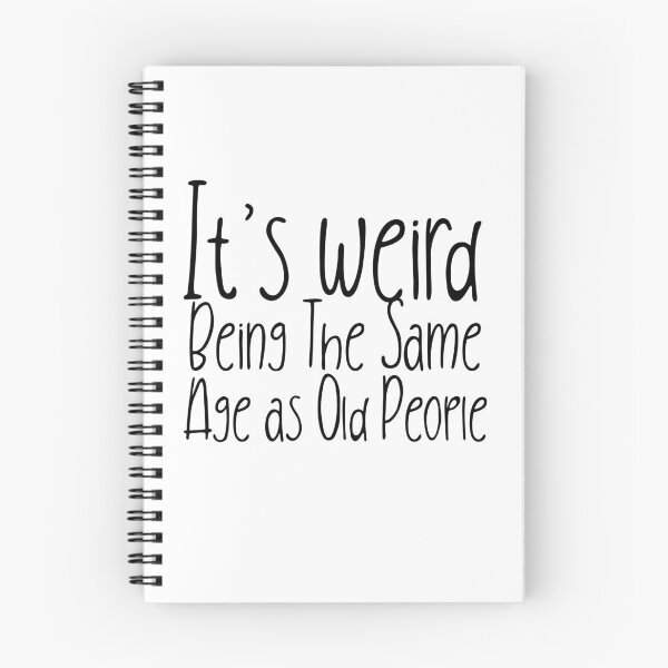 Item preview,  It is weird being the same age as old people designed and sold by Leomi-2.