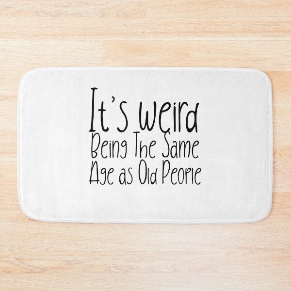 Item preview,  It is weird being the same age as old people designed and sold by Leomi-2.