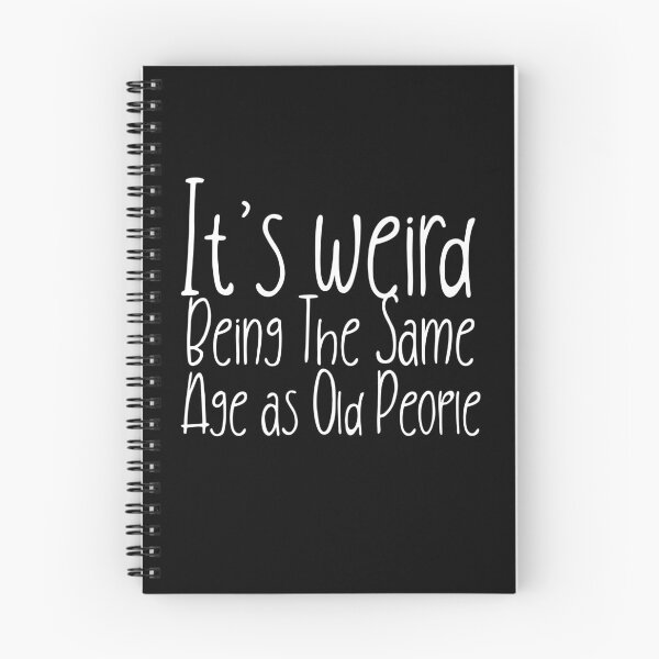 Item preview, It is weird being the same age as old people designed and sold by Leomi-2.