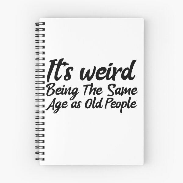 Item preview,   It is weird being the same age as old people designed and sold by Leomi-2.