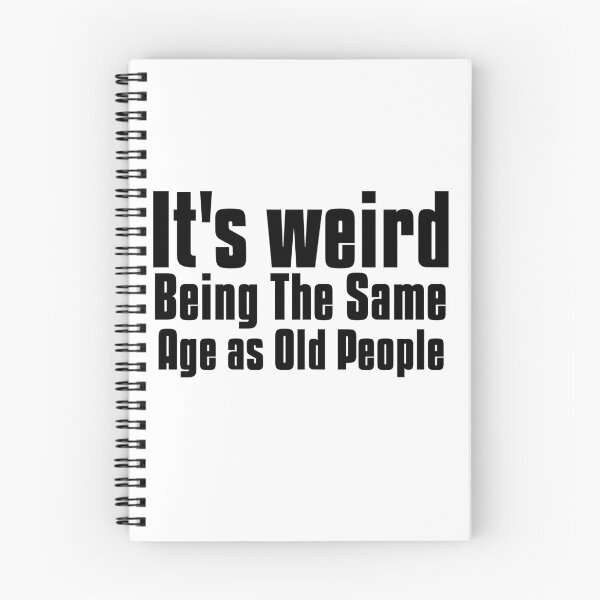 Item preview,  It is weird being the same age as old people designed and sold by Leomi-2.