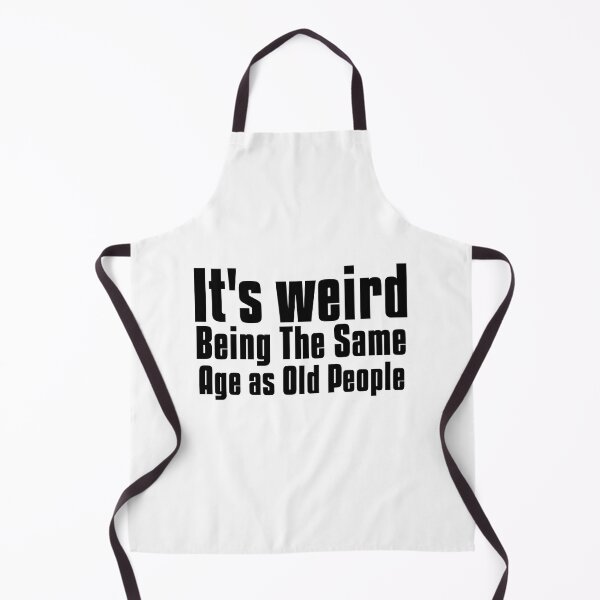 Item preview,  It is weird being the same age as old people designed and sold by Leomi-2.