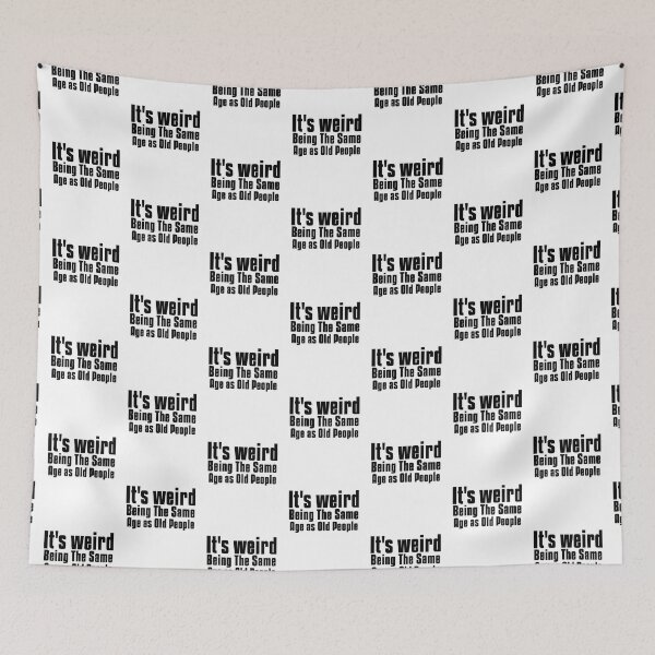 Item preview,  It is weird being the same age as old people designed and sold by Leomi-2.