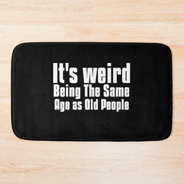 Item preview,  It is weird being the same age as old people designed and sold by Leomi-2.
